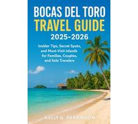 Bocas del Toro Travel Guide 2025-2026: Insider Tips, Secret Spots, and Must-Visit Islands for Families, Couples, and Solo Travelers