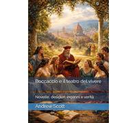 Boccaccio e il teatro del vivere: Novelle, desideri, inganni e verità