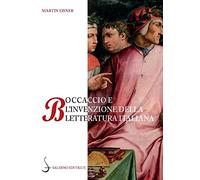 Boccaccio e l'invenzione della letteratura italiana. Dante, Petrarca, Cavalcanti e l'autorità del volgare