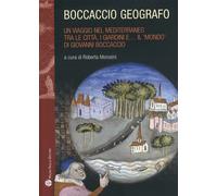 Boccaccio geografo. Un viaggio nel Mediterraneo tra le città, i giardini e il «mondo» di Giovanni Boccaccio
