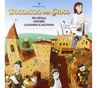 Boccaccio per gioco. Fra Cipolla, Chichibìo, Calandrino e l'elitropia. Ediz. illustrata