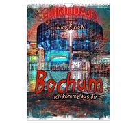 Bochum ich komme aus dir (Wandkalender 2026 DIN A4 hoch), CALVENDO Monatskalender: Bochum ist eine Großstadt im Zentrum des Ruhrgebiets