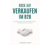 Bock auf Verkaufen im B2B: Das Praxisbuch für modernen B2B-Vertrieb - im Außendienst & Innendienst