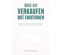 Bock auf Verkaufen mit Emotionen: Neurokommunikation im Gespräch: Mini-Stories, Bilder und Frames, die Kunden wirklich helfen.