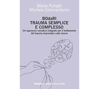 BOdaRI. Trauma semplice e complesso. Un approccio somatico integrato per il trattamento del trauma improntato sulle risorse