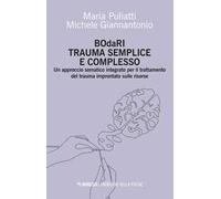 BOdaRI. Trauma semplice e complesso. Un approccio somatico integrato per il trattamento del trauma improntato sulle risorse
