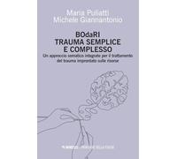 BOdaRI. Trauma semplice e complesso. Un approccio somatico integrato per il trattamento del trauma improntato sulle risorse