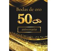 Bodas de oro - 50 aniversario: Libro de Firmas y Recuerdos - Celebra medio siglo de amor con dedicatorias, mensajes y fotos de tus invitados. Un recuerdo inolvidable de vuestras Bodas de Oro.