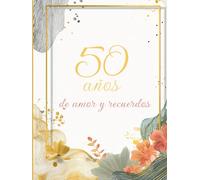 Bodas de Oro: 50 años de amor y recuerdos.: Un libro para celebrar la historia, la familia y el legado de una vida juntos.