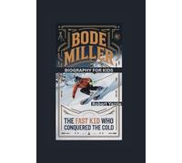 BODE MILLER: The Fast Kid Who Conquered the Cold- Biography for kids