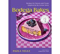 Bodega Bakes: Recipes for Sweets and Treats Inspired by My Corner Store: Recipes for Sweets and Treats Inspired by My Corner Store - A Baking Cookbook