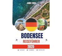 BODENSEE REISEFÜHRER 2025: Drei Grenzen, eine stille Obsession