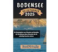 BODENSEE REISEFÜHRER 2025: Ihr Reisebegleiter zum Erkunden und Genießen der Attraktionen dieses Reiseziels, das Sie unbedingt besuchen müssen.