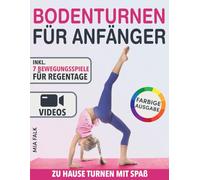 Bodenturnen für Anfänger: Zu Hause turnen mit Spaß - Mit Videoanleitungen und Farbfotos. Sichere Übungen einfach erklärt, mit zunehmendem Schwierigkeitsgrad