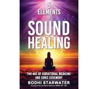 Bodhi Starwater 5 Elements of Sound Healing (Tascabile)