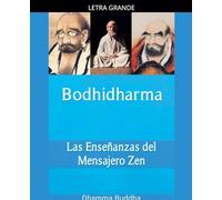 Bodhidharma: Las Enseñanzas del Mensajero Zen