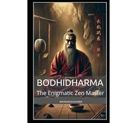 Bodhidharma: The Enigmatic Zen Master