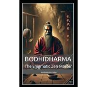 Bodhidharma: The Enigmatic Zen Master