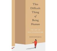 This Difficult Thing of Being Human: The Art of Self-Compassion