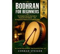 Bodhran for Beginners: The Complete Step by Step Guide to Playing the Irish Bodhrán - with 55 Progressive Patterns & 35 Traditional Tunes