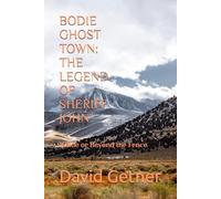 BODIE GHOST TOWN: THE LEGEND OF SHERIFF JOHN: Inside or Beyond the Fence
