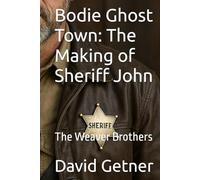 Bodie Ghost Town: The Making of Sheriff John: The Weaver Brothers