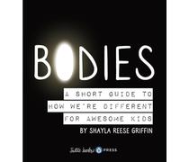 Bodies: A Short Guide to How We're Different for Awesome Kids