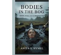 BODIES IN THE BOG: Murder, Ritual, and the Preserved Dead