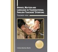 Bodies, Matter and Language in Transnational English Teachers’ Storying: Tejiendo Vida: 35