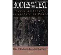Bodies of the Text: Dance As Theory, Literature As Dance