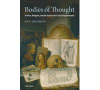 Bodies of Thought: Science, Religion, and the Soul in the Early Enlightenment