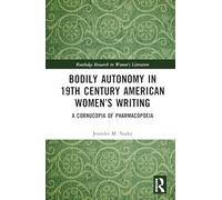 Bodily Autonomy in 19th Century American Women’s Writing: A Cornucopia of Pharmacopoeia