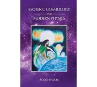 Bodo Balsys Esoteric Cosmology and Modern Physics (Tascabile)