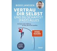 Bodo Janssen Vertrau dir selbst und du schaffst (fast) alles: Ein Bu (Tascabile)