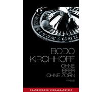 Bodo Kirchhoff Ohne Eifer, ohne Zorn: Novelle (Tascabile)