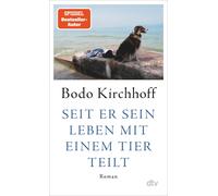 Bodo Kirchhoff Seit er sein Leben mit einem Tier teilt: Roman (Copertina rigida)