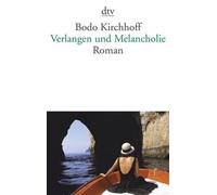 Bodo Kirchhoff Verlangen und Melancholie (Tascabile)