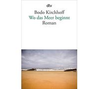 Bodo Kirchhoff Wo das Meer beginnt: Roman (Tascabile)