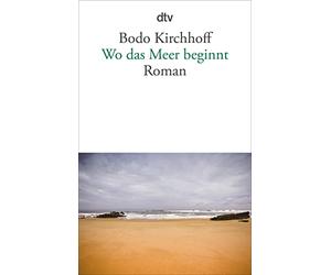 Bodo Kirchhoff Wo das Meer beginnt: Roman (Tascabile)