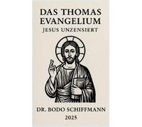 Das Thomas Evangelium: Jesus Unzensiert