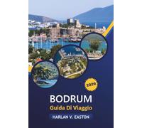 Bodrum Guida Di Viaggio 2026: Gemme nascoste, spiagge, vita notturna, itinerari e consigli per visitatori alla prima esperienza e visitatori abituali