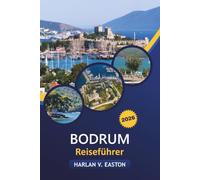 Bodrum Reiseführer 2026: Versteckte Schätze, Strände, Nachtleben, Reisepläne und Insider-Tipps für Erst- und Wiederholungsbesucher