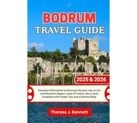 Bodrum Travel Guide 2025 & 2026: Essential Information to Discover the port city on the southwestern Aegean coast of Turkey Like a Local, Complete with Insider Tips and a Detailed Map