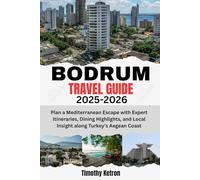 BODRUM TRAVEL GUIDE 2025-2026: Plan a Mediterranean Escape with Expert Itineraries, Dining Highlights, and Local Insight along Turkey’s Aegean Coast