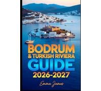BODRUM & TURKISH RIVIERA GUIDE 2026-2027: Trail Profile, Maps, Itineraries, and Hidden Adventures along Turkey's Wild Coast