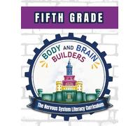 Body and Brain Builders Fifth Grade: The Nervous System Literacy Curriculum