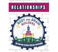 Body and Brain Builders Relationships: The Nervous System Literacy Curriculum
