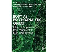 Body as Psychoanalytic Object: Clinical Applications from Winnicott to Bion and Beyond