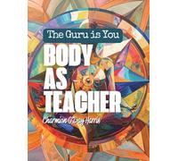 Body as Teacher: The Guru is You