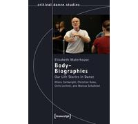 Body-Biographies: Our Life Stories in Dance. Hilary Cartwright, Christine Kono, Chris Lechner, and Marcus Schulkind